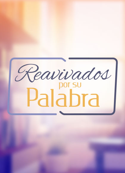 Reavivados por su Palabra