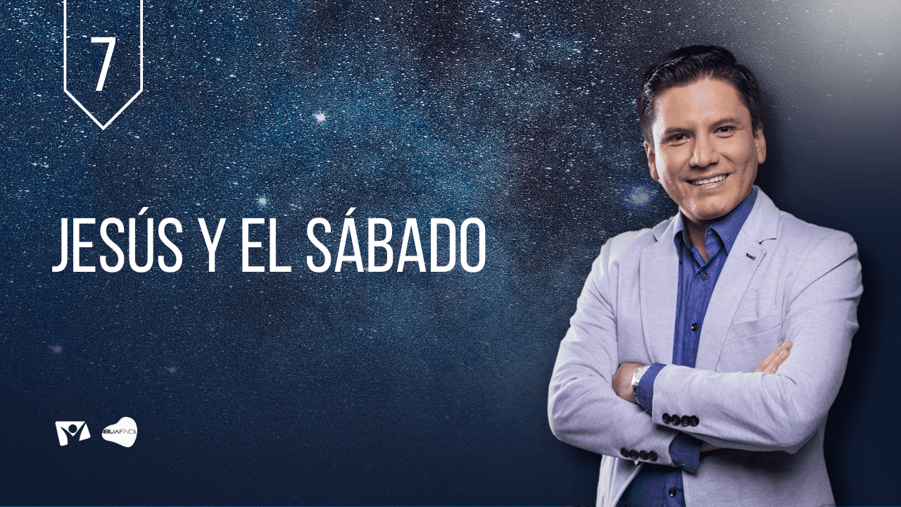 Biblia Facil – Pr.Joel Flores – Serie “El Sábado de la Creación” – Tema 07: Jesús y el Sábado