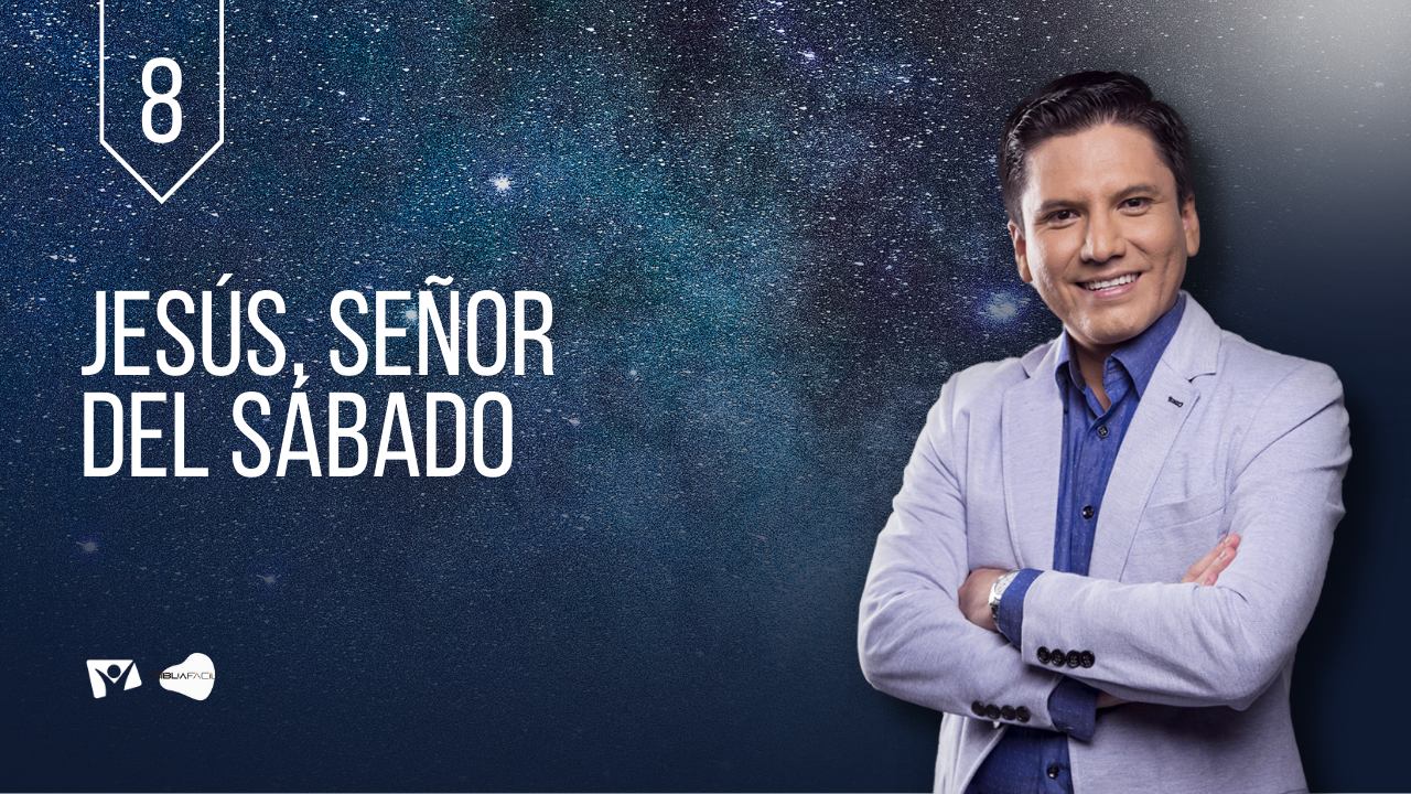 Biblia Facil – Pr.Joel Flores – Serie “El Sábado de la Creación” – Tema 08: Jesús, Señor del Sábado