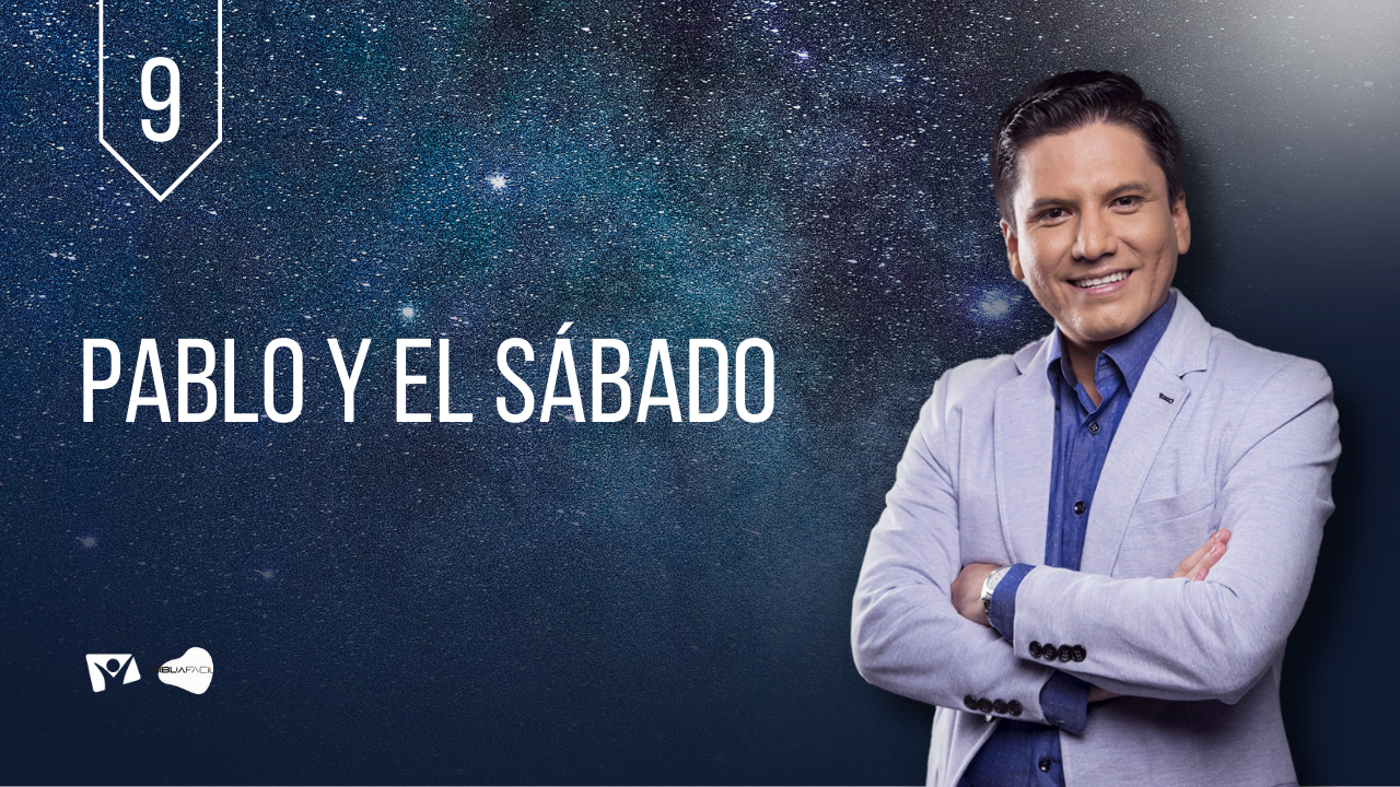 Biblia Fácil – Pr.Joel Flores – Serie “El Sábado de la Creación” – Tema 09: Pablo y el Sábado