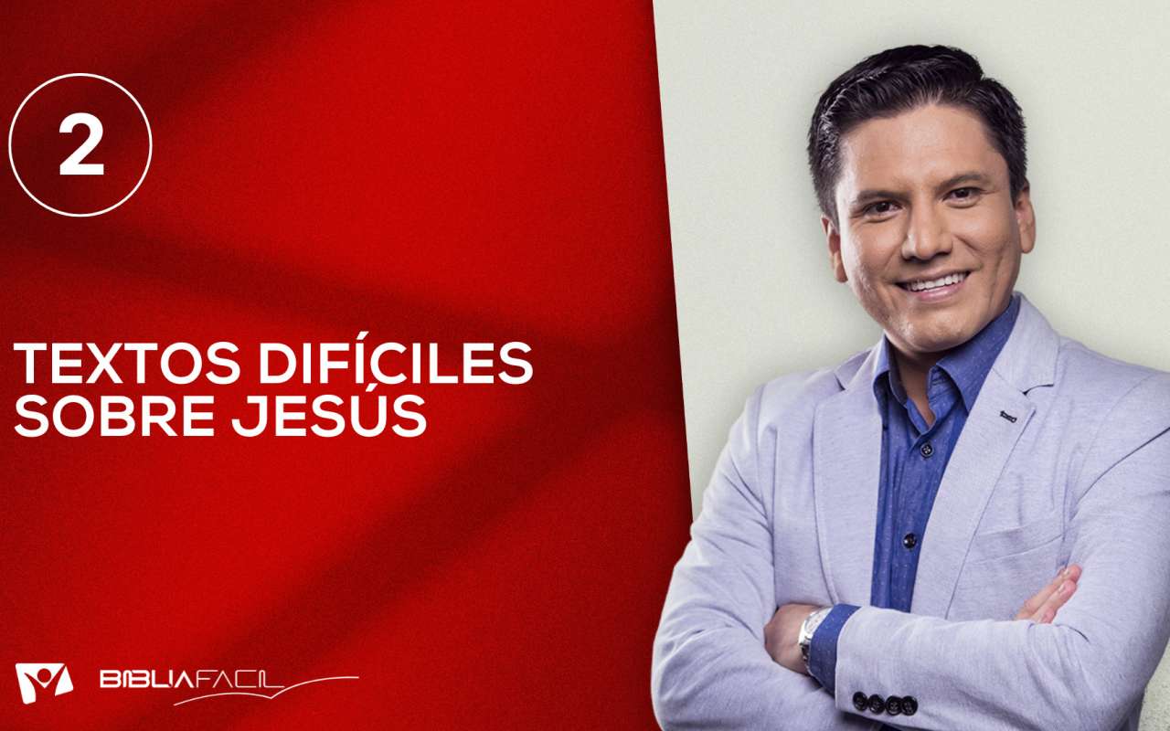 Biblia Fácil – Serie: “En la Mira de la Verdad” – Tema 2: Textos difíciles sobre Jesús