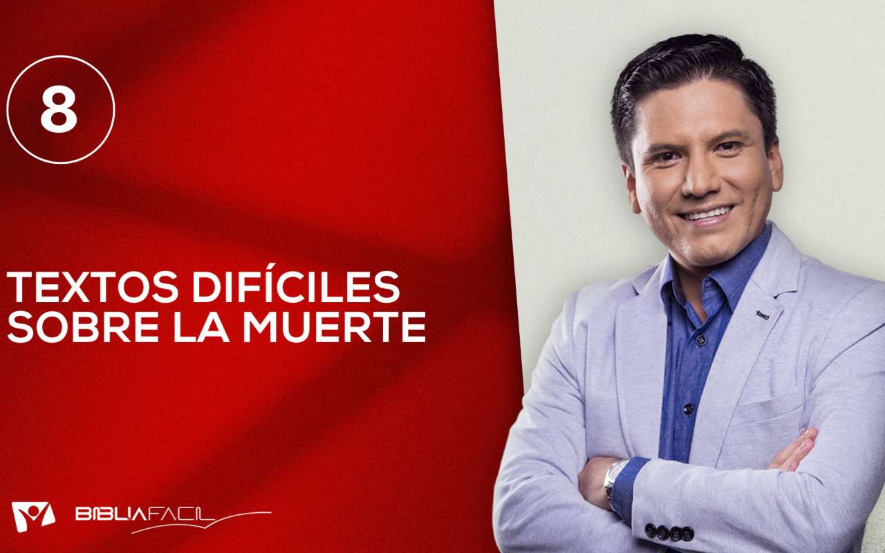 Biblia Fácil – Serie: “En la Mira de la Verdad” – Tema 8: Textos difíciles sobre la muerte