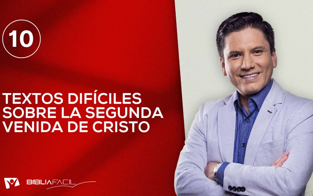 Biblia Fácil – Serie: “En la Mira de la Verdad” – Tema 10: Textos difíciles sobre la segunda venida de Cristo