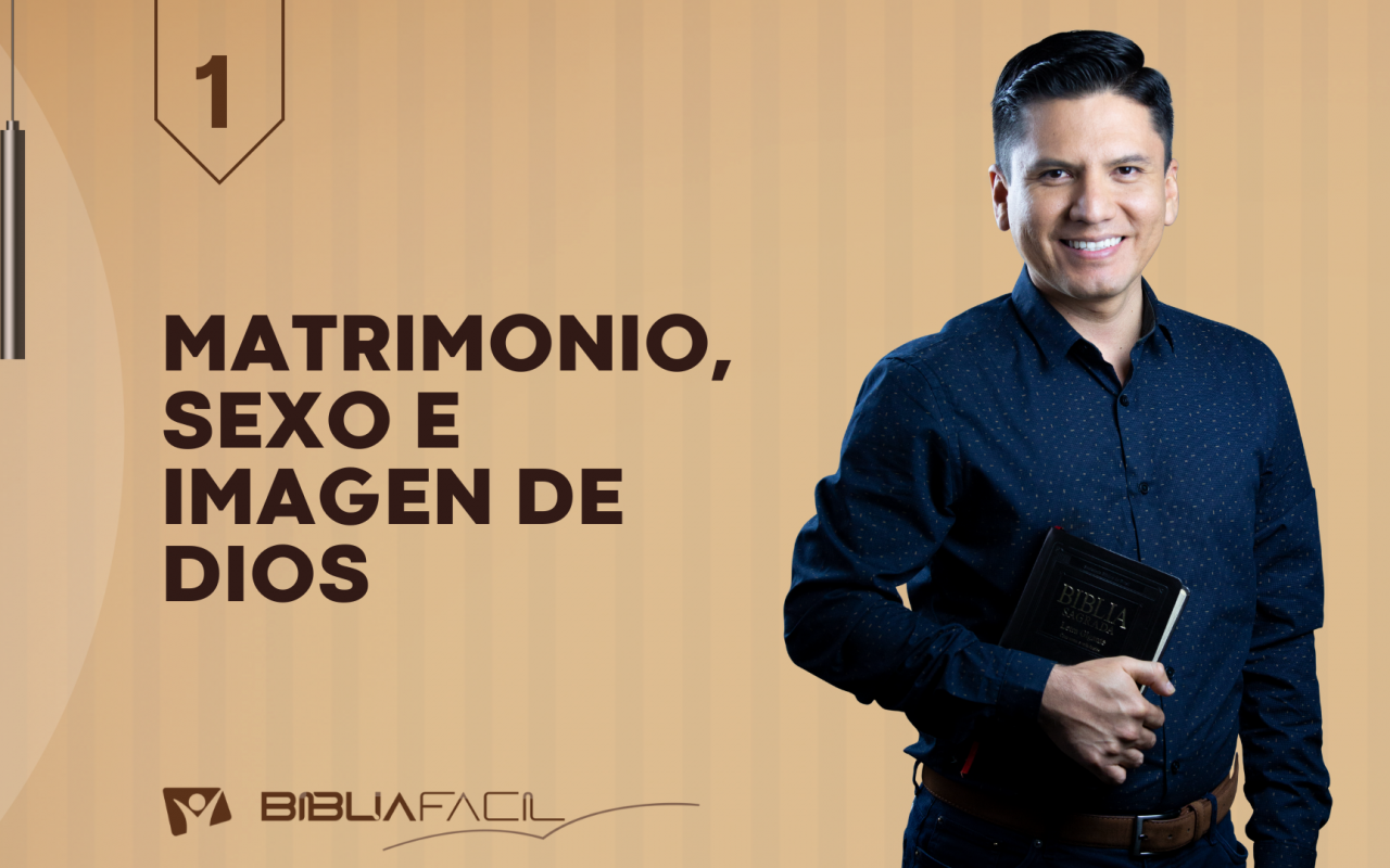 Biblia Fácil – Pr.Joel Flores – Serie: “Sin Tabú” – Tema 1: Matrimonio, sexo e imagen de Dios