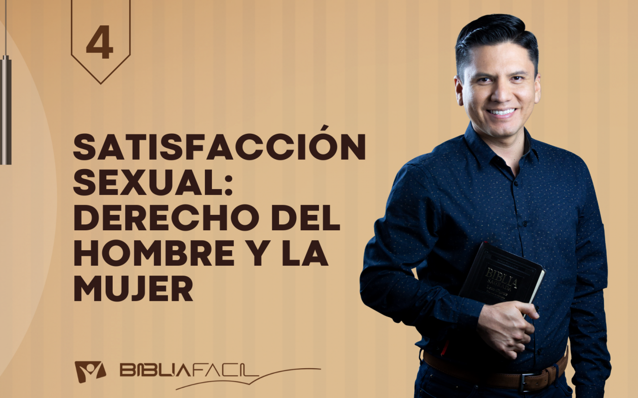 Biblia Fácil – Serie: Sin Tabú – Tema 4: Satisfacción sexual: Derecho del hombre y la mujer