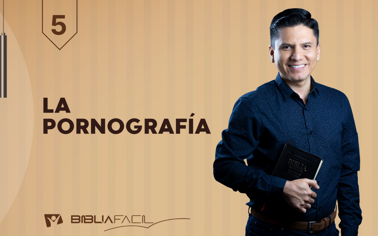 Biblia Fácil – Pr.Joel Flores – Serie: “Sin Tabú” – Tema 5: La Pornografía