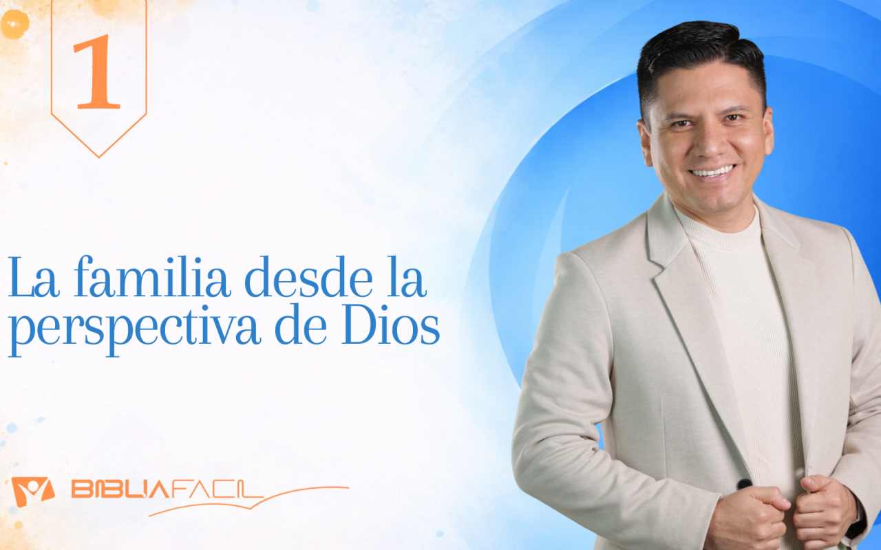 Biblia Fácil – Pr. Joel Flores – Hogar Dulce Hogar  – Tema 1: La familia desde la perspectiva de Dios