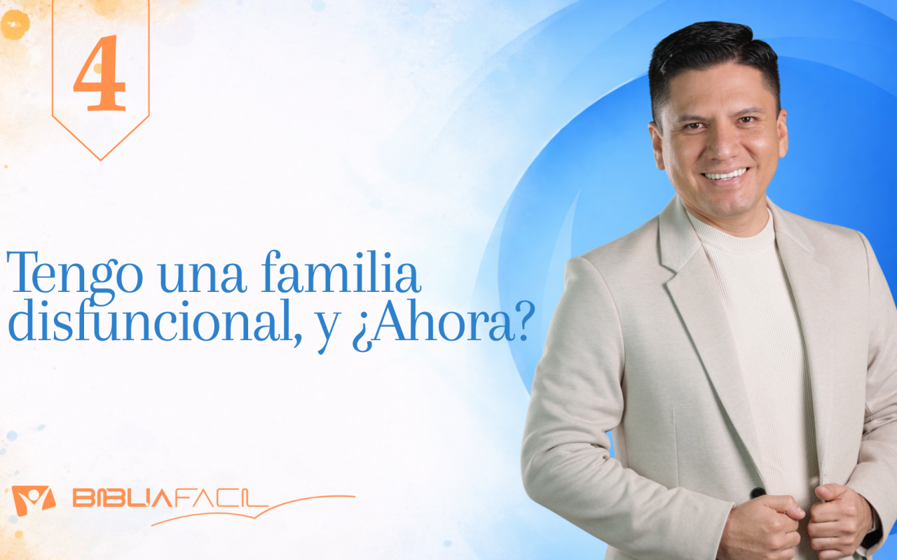 Biblia Fácil – Pr. Joel Flores – Hogar Dulce Hogar  – Tema 4: Tengo una familia disfuncional… ¿y ahora?
