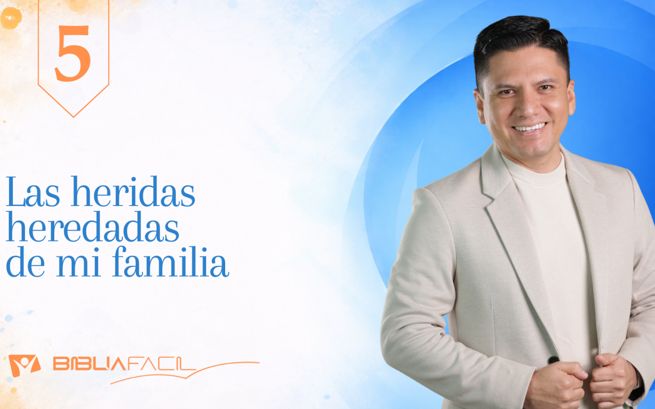 Biblia Fácil – Pr. Joel Flores – Hogar Dulce Hogar  – Tema 5: Las heridas heredadas de mi familia