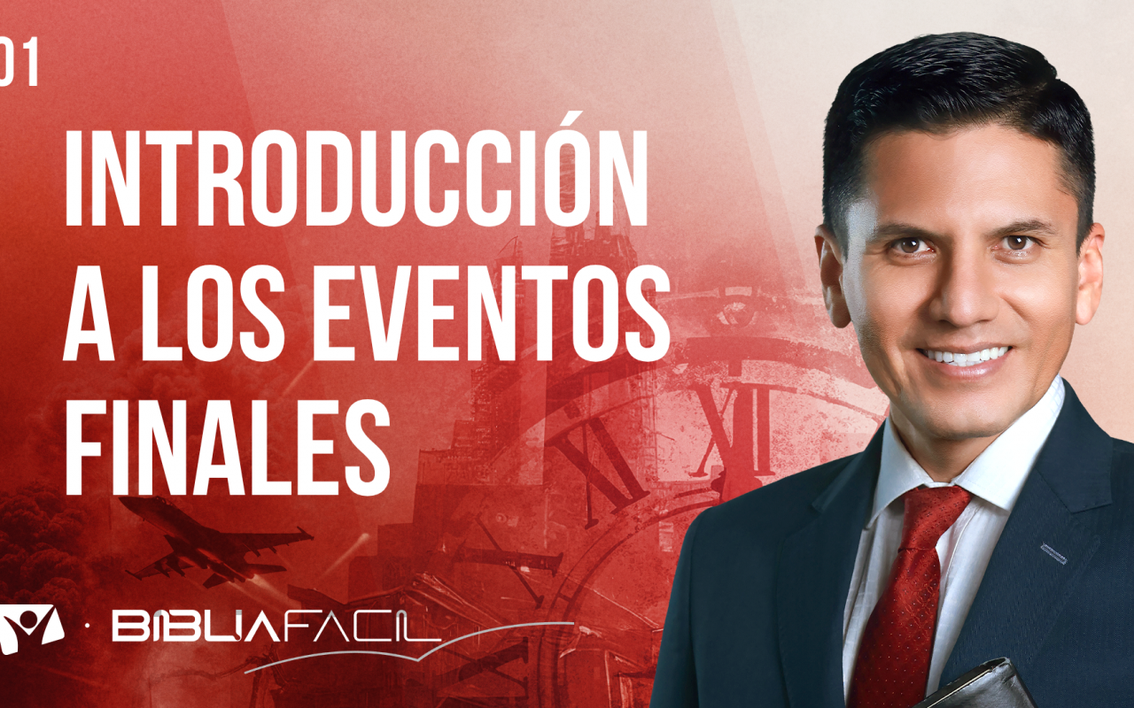 Biblia Fácil – Pr. Joel Flores – Eventos Finales  – Tema 1: Introducción a los eventos finales