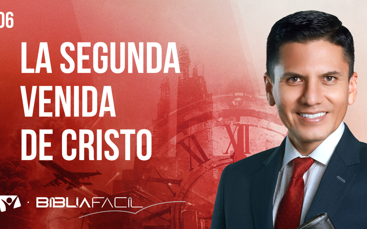 Biblia Fácil – Pr. Joel Flores – Eventos Finales – Tema 6: La segunda venida de Cristo