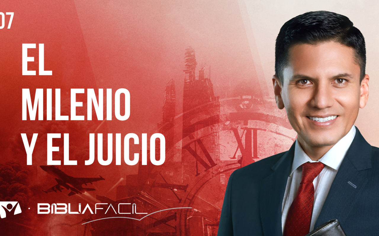 Biblia Fácil – Pr. Joel Flores –  Eventos Finales – Tema 7: El milenio y el juicio