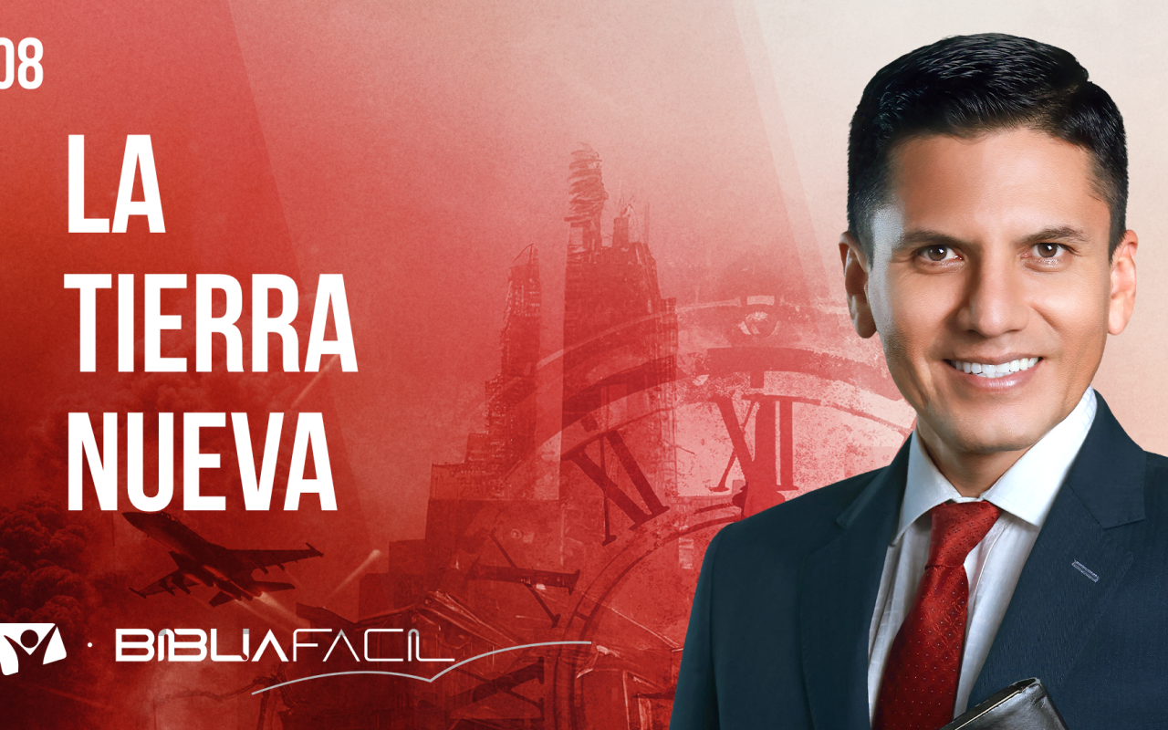 Biblia Fácil – Pr. Joel Flores – Eventos Finales – Tema 8: La Tierra Nueva