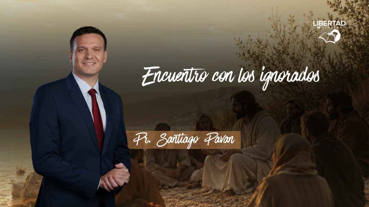Encuentro con los ignorados | Libertad sin límites