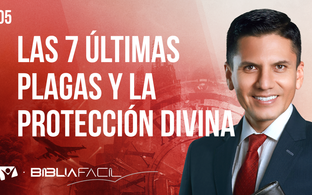 Biblia Fácil – Pr. Joel Flores – Eventos Finales – Tema 5: Las 7 últimas plagas y la protección divina