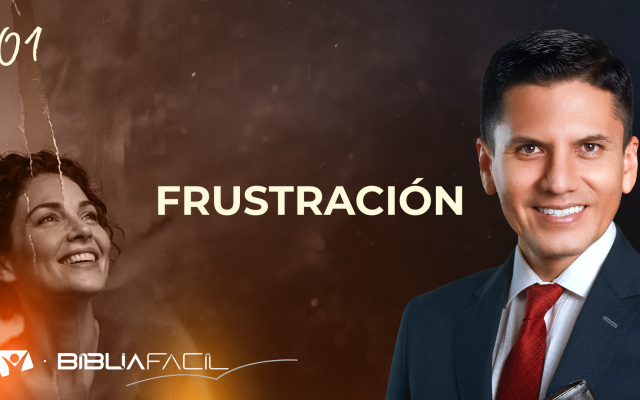 Biblia Fácil – Pr. Joel Flores – Serie En Paz Conmigo – Tema 1: FRUSTRACIÓN