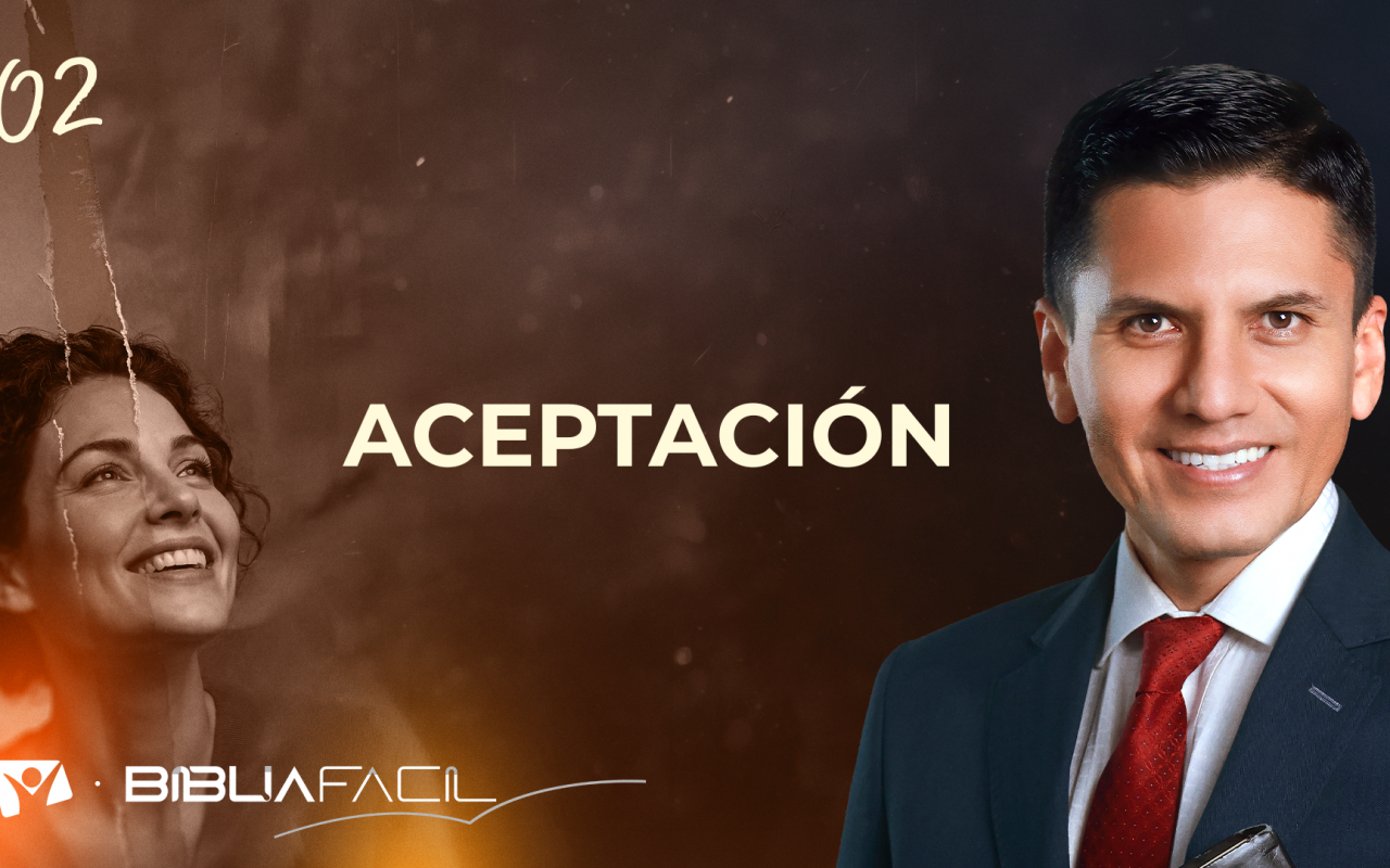 Biblia Fácil – Pr. Joel Flores – Serie En Paz Conmigo – Tema 2: ACEPTACIÓN